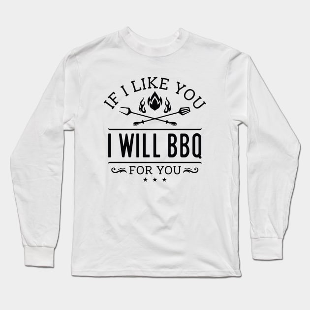 If I Like You I Will BBQ For You Long Sleeve T-Shirt by Cherrific